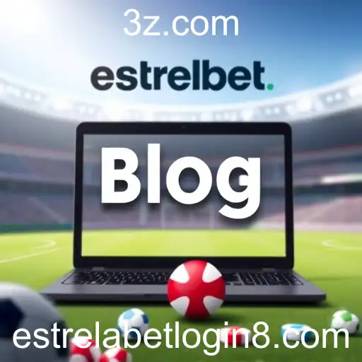 Explore o Blog da EstrelaBet: Estratégias e Insigths para Apostadores